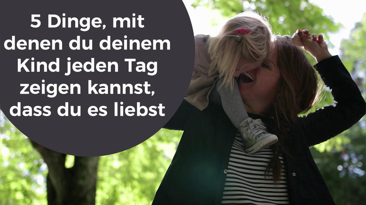 5 Dinge, mit denen du deinem Kind jeden Tag zeigen kannst, dass du es liebst