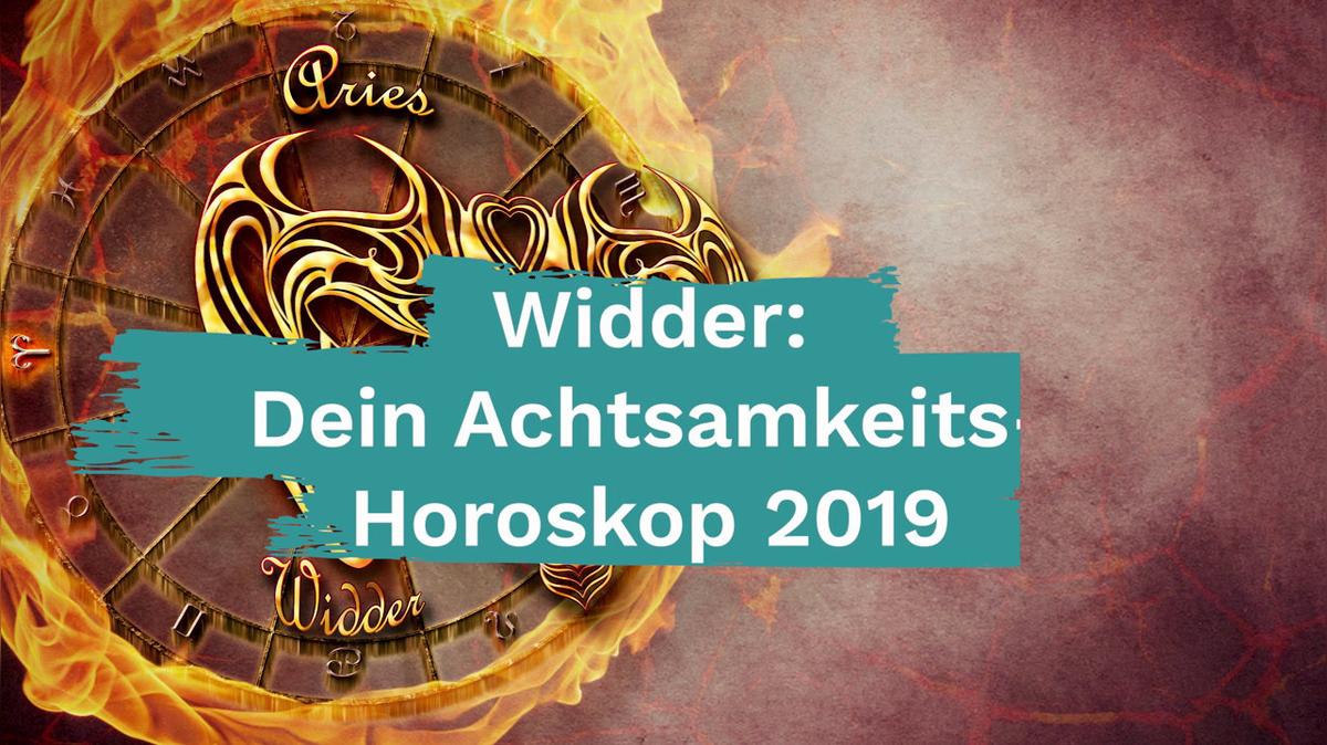 Widder: Dein Achtsamkeits-Horoskop 2019