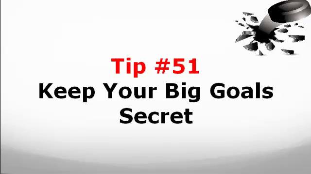 Tip 51 Keep Your Big Goals Secret.mp4