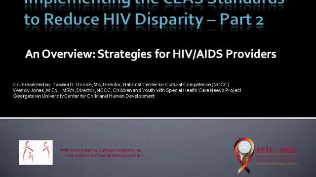 Implementing the CLAS Standards to Reduce HIV Disparity  Part 2 of 2