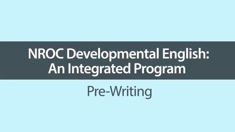 NROC Developmental English—An Integrated Program, Pre-Writing