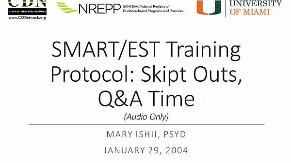 SMART/EST Training Protocol: Skip Outs, Q & A Time