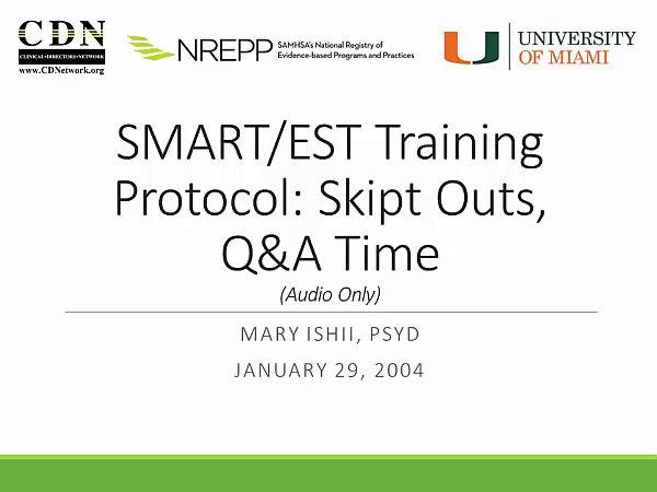 SMART/EST Training Protocol: Skip Outs, Q &amp; A Time