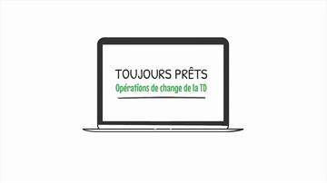 Toujour Prêts: Opérations de change de la TD -Full length