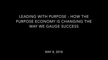 Leading with Purpose - How the Purpose Economy is Changing the way we Gauge Success