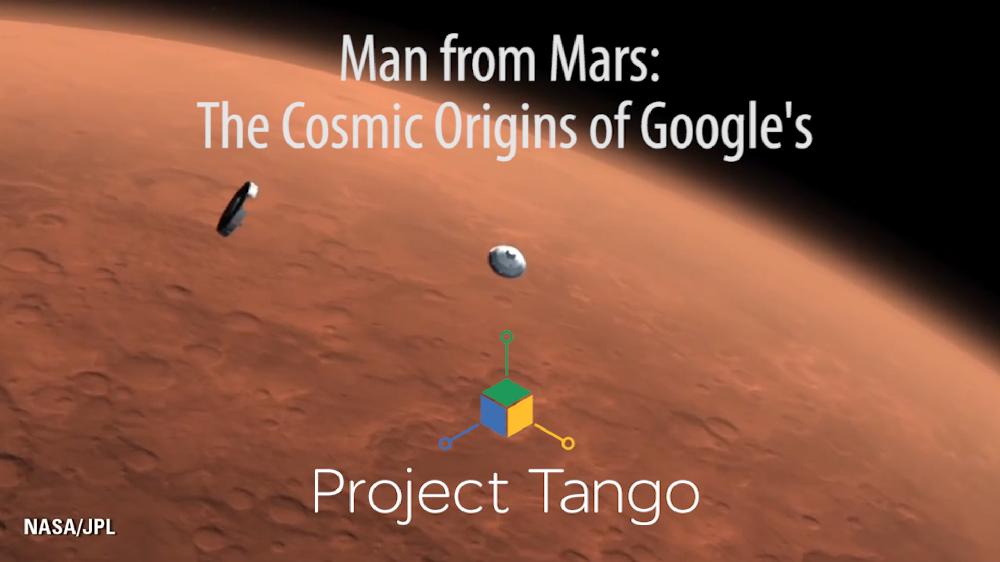 Man from Mars: The Cosmic Origins of Google's Project Tango