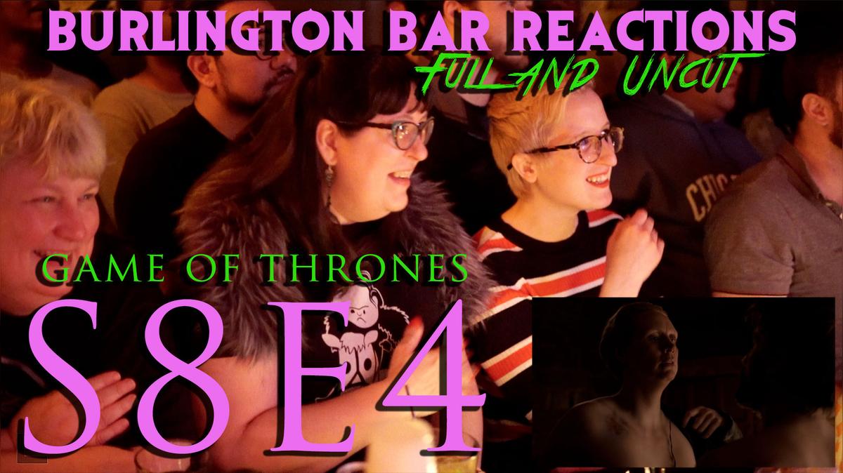 GoT @ Burlington Bar S8E4 "The Last of the Starks" FULL and UNCUT