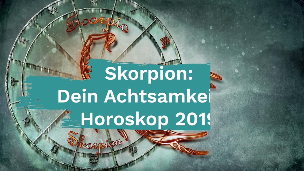 Skorpion: Dein Achtsamkeits-Horoskop 2019