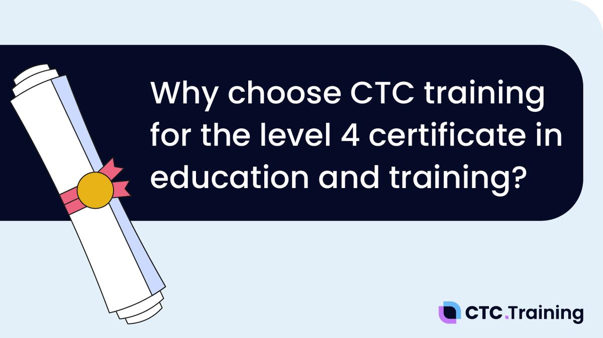 Why Choose CTC Training for the Level 4 Certificate in Education and Training?