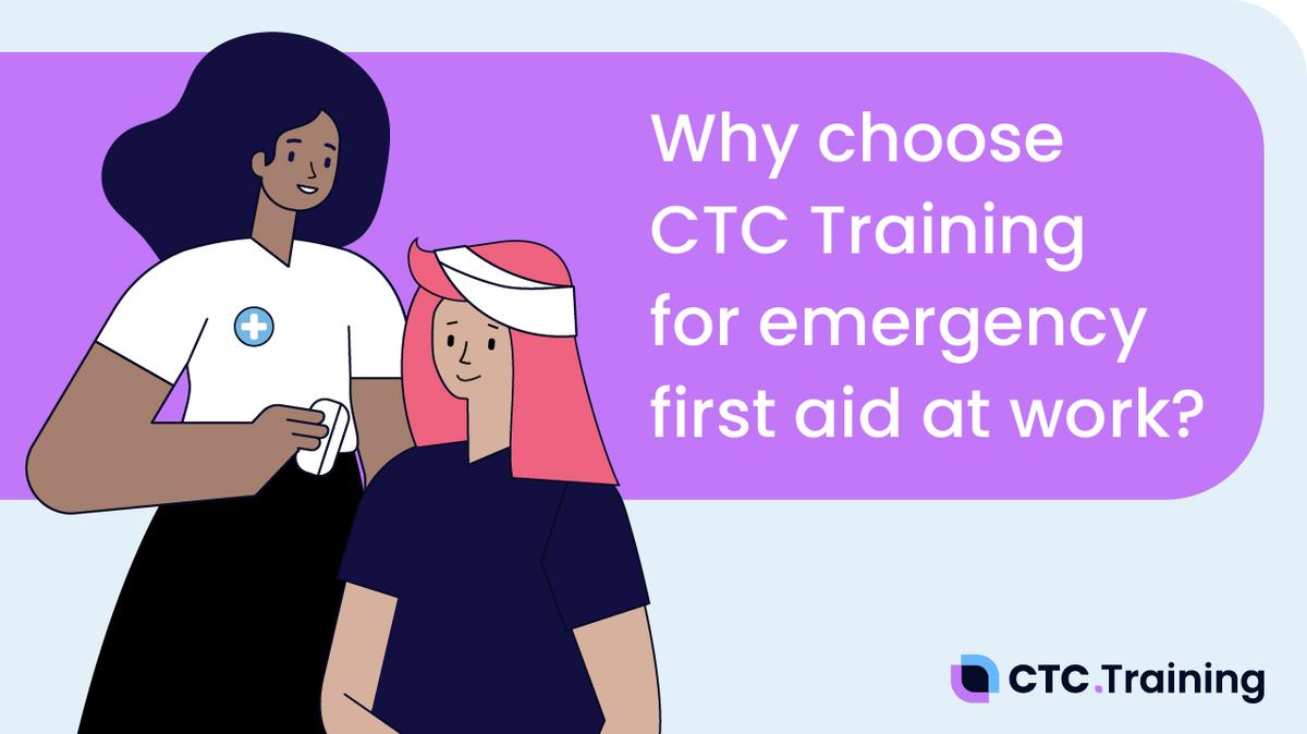Why choose CTC Training for Emergency First Aid at Work?