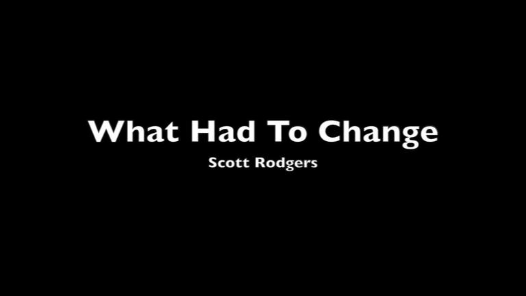 What Had To Change_Scott Rodgers