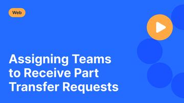 Assigning Teams to Receive Part Transfer Requests