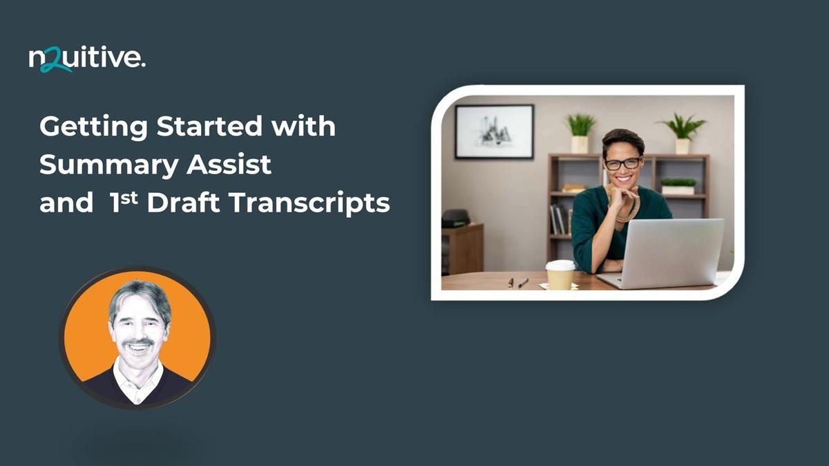 Getting Started with Summary Assist and 1st Draft Transcripts