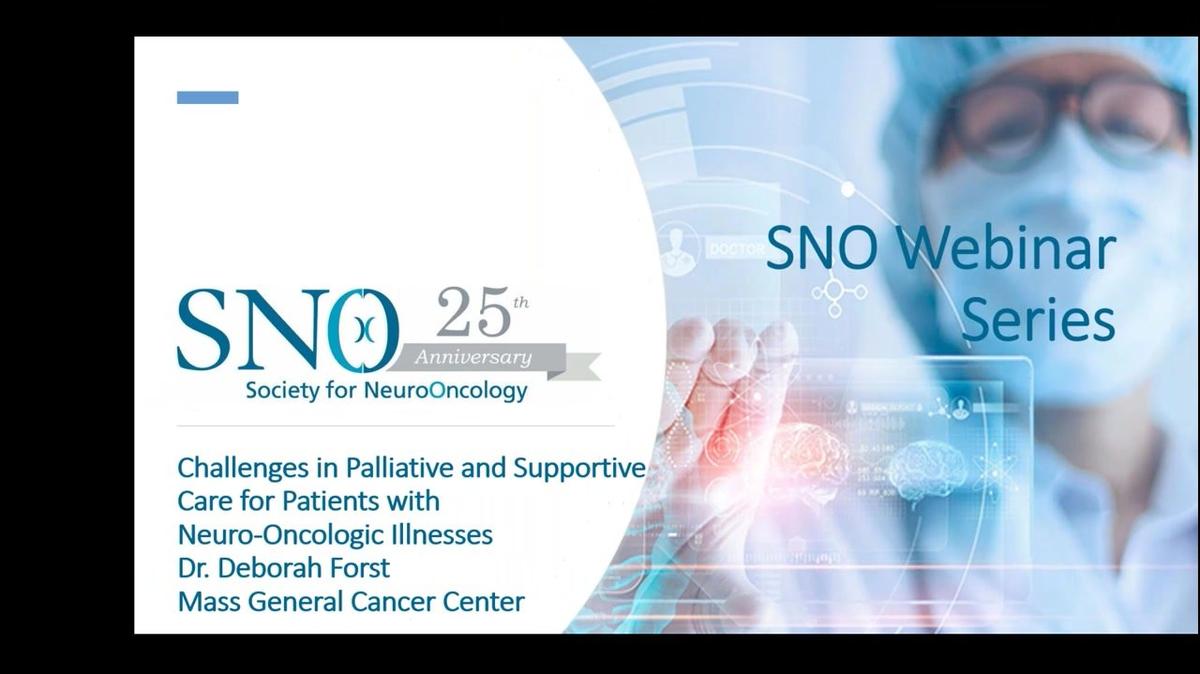 SNO Webinar Series_ Challenges in Palliative and Supportive Care for Patients with Neuro-Oncologic Illnesses.mp4