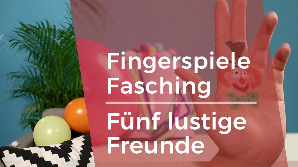Fingerspiele - Fasching 04 - Fünf lustige Freunde