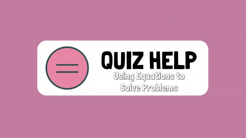 Quiz Help Using Equations to Solve Problems.mp4
