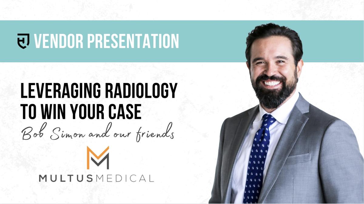 Leveraging Radiology to Win Your Case