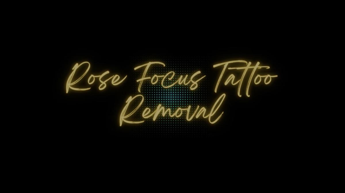 Rose Focus Tattoo Removal Virtual Tour