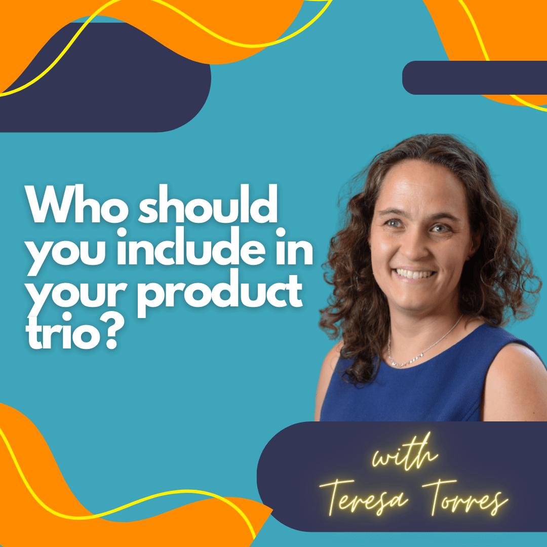 Who should you include in your product trio?