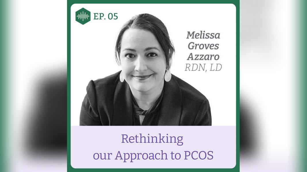 Episode 5. Melissa Groves Azzaro, Rethinking our approach to PCOS