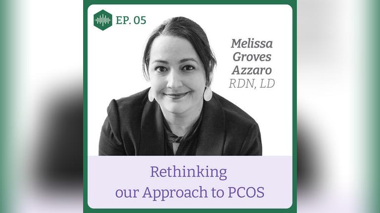 Episode 5. Melissa Groves Azzaro, Rethinking our approach to PCOS