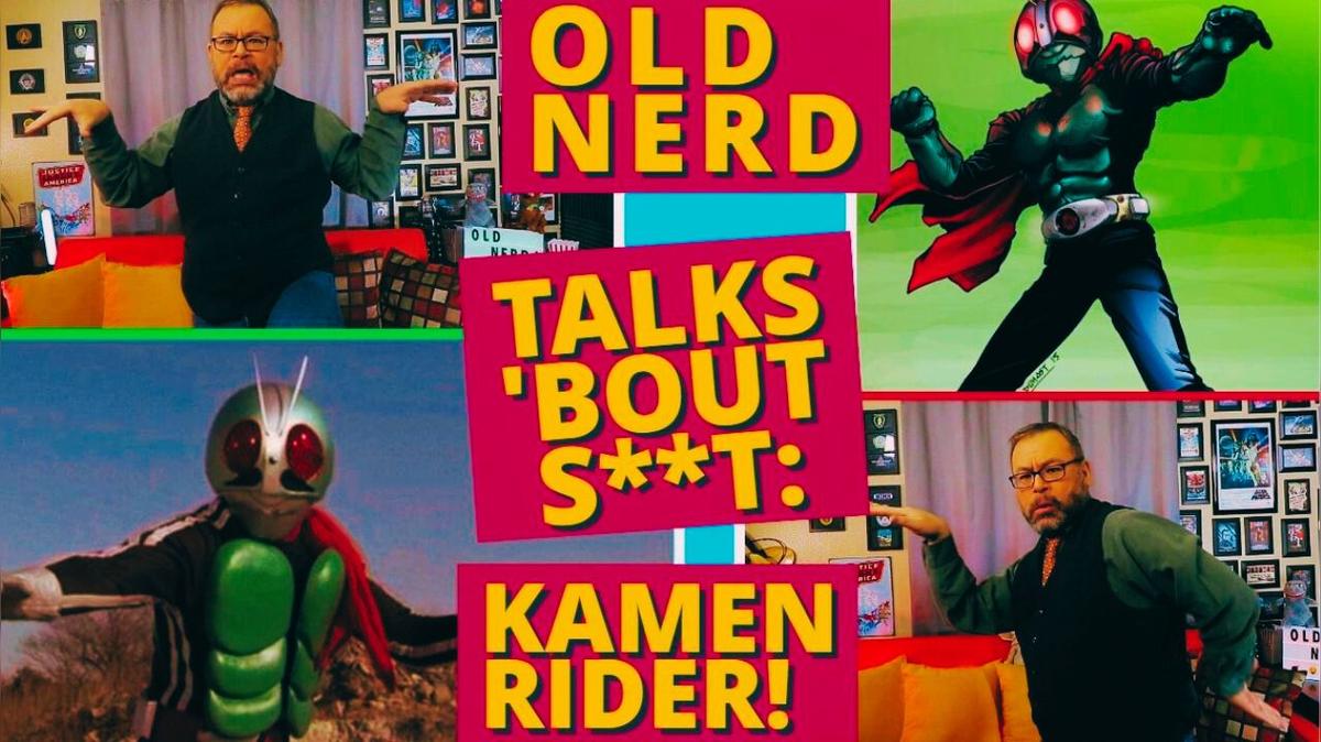 OLD NERD TALKS &#39;BOUT S**T 1: Kamen Rider