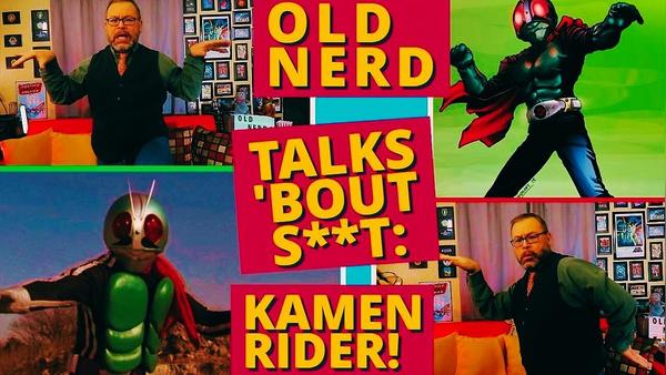 OLD NERD TALKS &#39;BOUT S**T 1: Kamen Rider