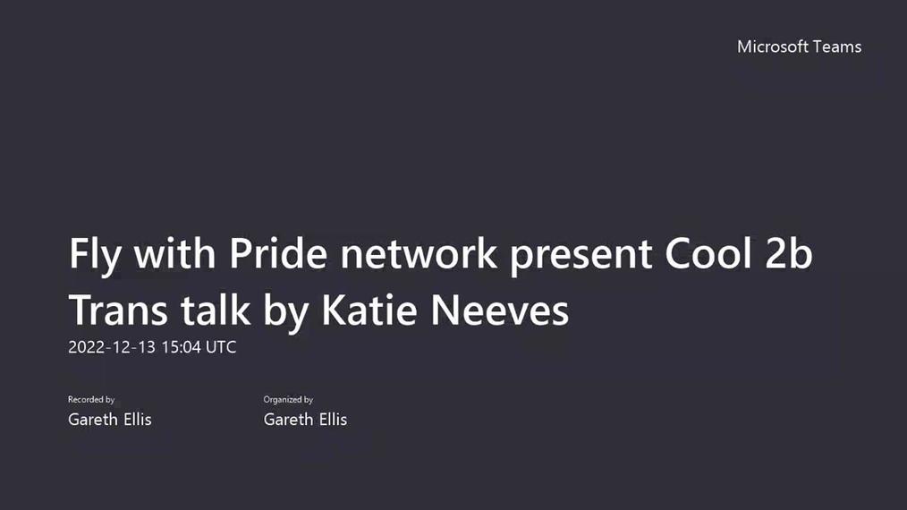 Fly with Pride network present Cool 2b Trans talk by Katie Neeves-20221213_150358-Meeting Recording
