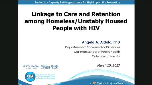 Session IV – Capacity Building Assistance for High Impact HIV Prevention: Improving Linkage to Care Among Unstably Housed and Homeless Individuals Living with HIV