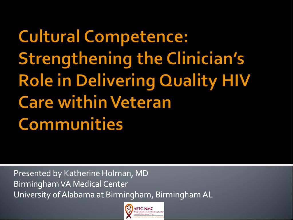 Cultural Competence: Strengthening the Clinician&#39;s Role in Delivering Quality HIV Care within Veteran Communities