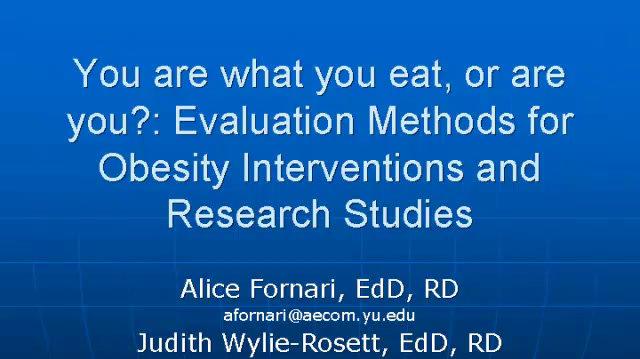 You are what you eat, or are you?: Evaluation methods for obesity interventions and research studies