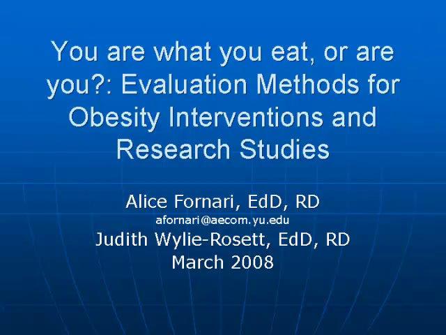 You are what you eat, or are you?: Evaluation methods for obesity interventions and research studies