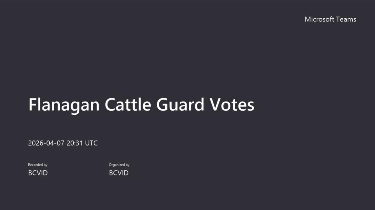 Flanagan Cattle Guard Votes-20260407_143114-Meeting Recording