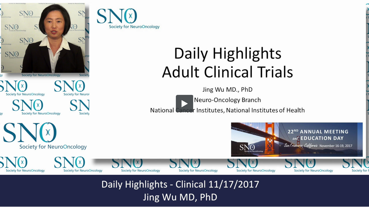 SNO Meeting Friday Highlights (Clinical) Jing Wu 11.17.17 Soc Neuro Onc