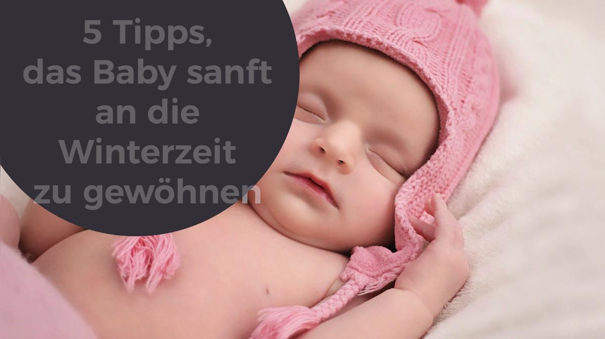 5 Tipps, das Baby sanft an die Winterzeit zu gewöhnen