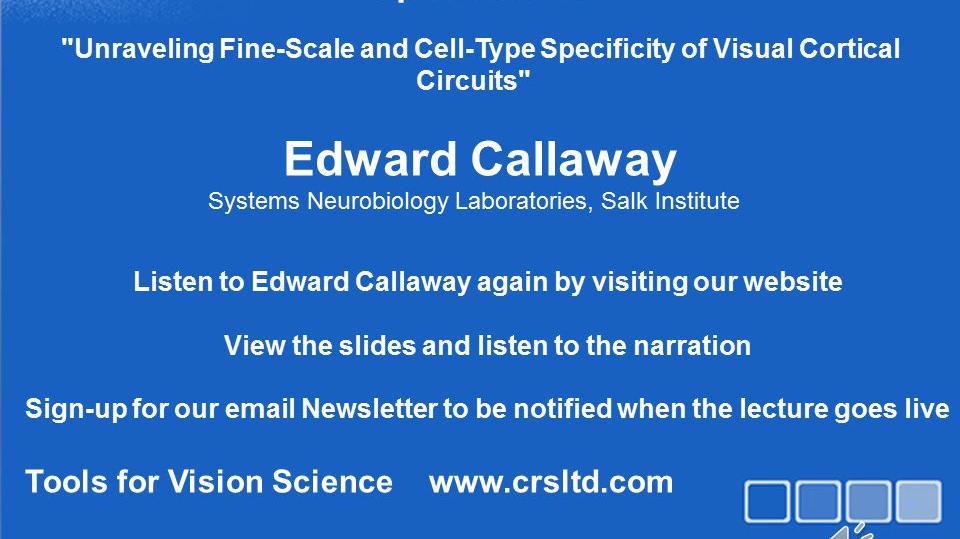 Edward Callaway "Unraveling fine-scale and cell-type specificity of visual cortical circuits"