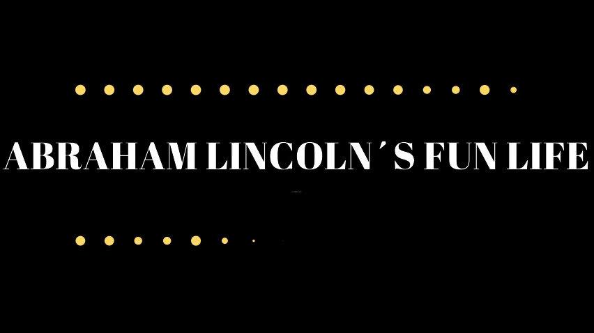 Abraham Lincoln's Fun Life