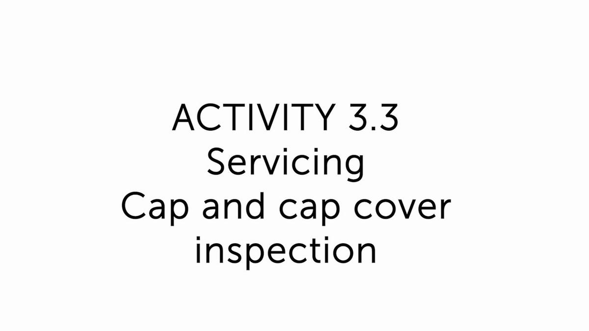 3.3 Servicing - cap and cover inspection