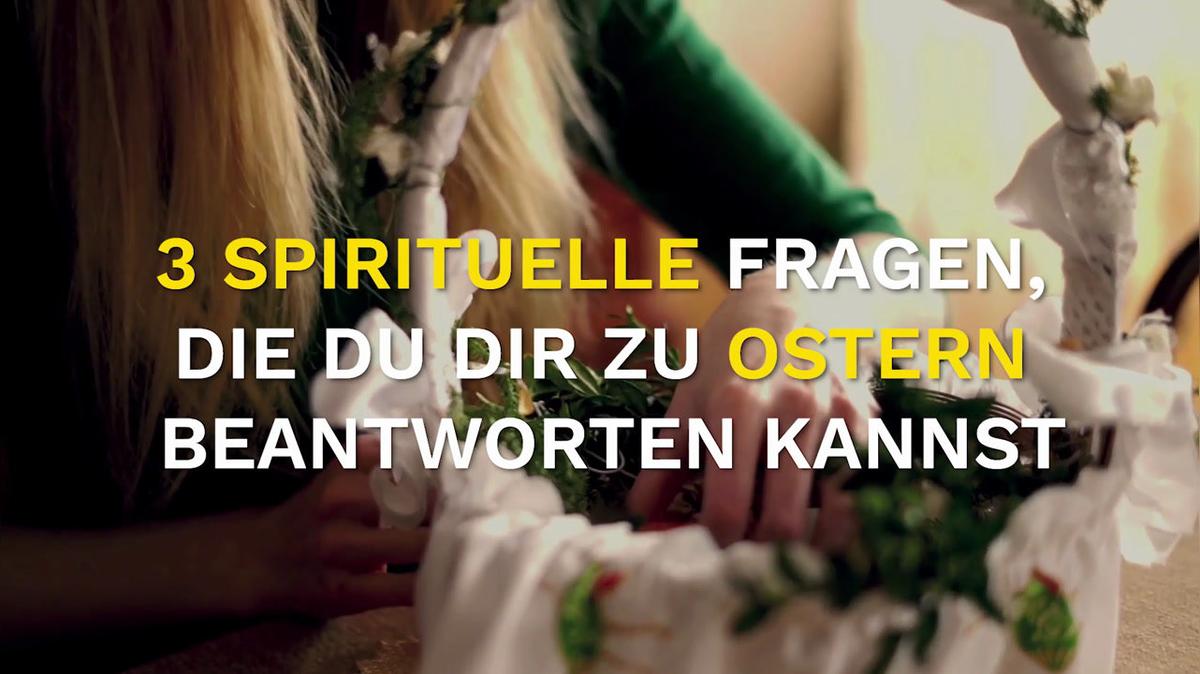 3 spirituelle Fragen, die du dir zu Ostern beantworten kannst