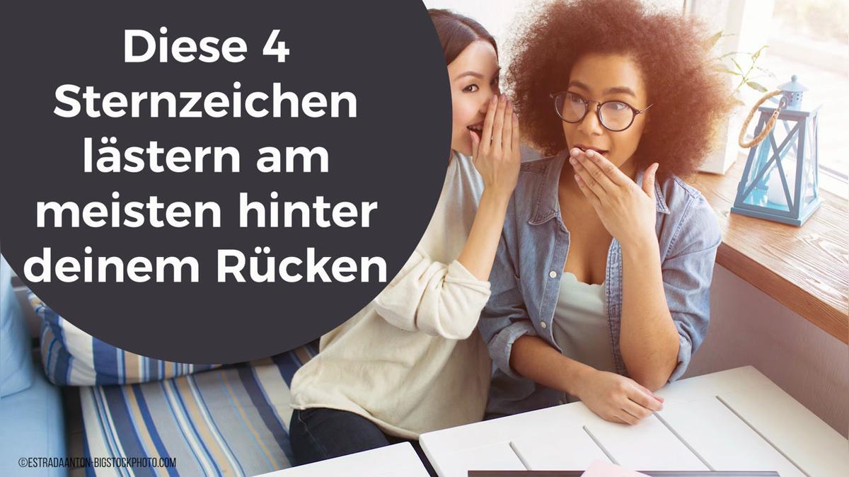 Diese 4 Sternzeichen lästern am meisten hinter deinem Rücken