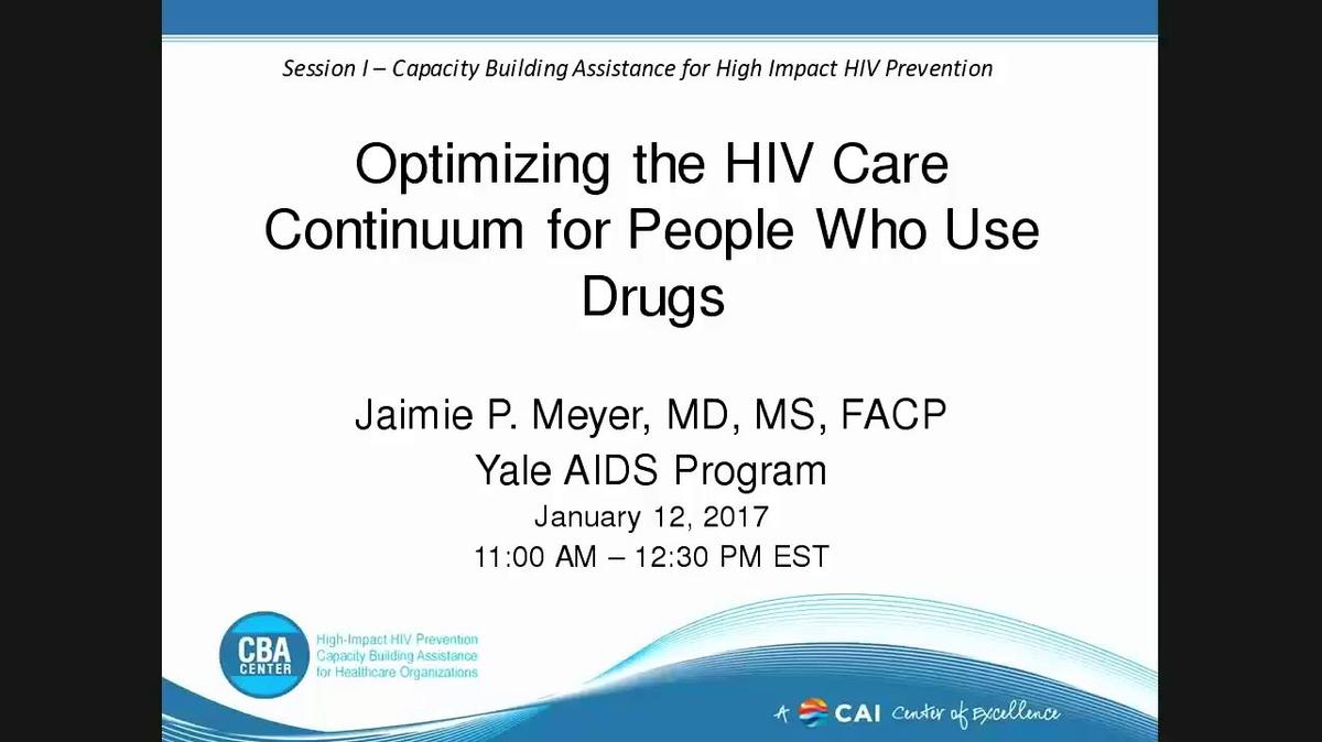 Session I – Capacity Building Assistance for High Impact HIV Prevention: Optimizing the HIV Care Continuum for People Who Use Drugs