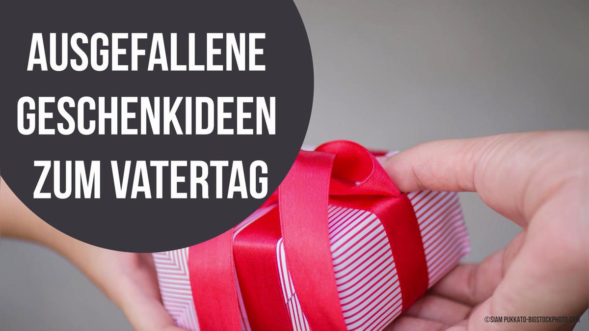 Ausgefallene Geschenkideen zum Vatertag