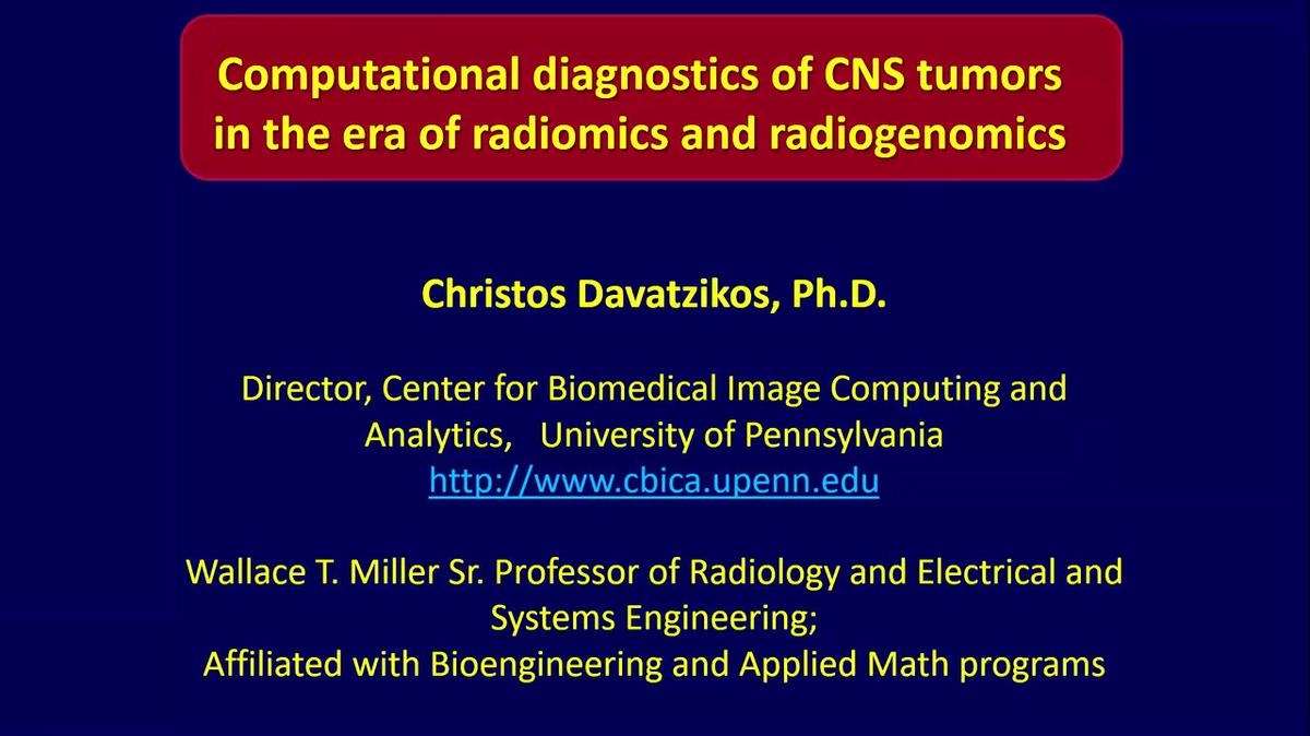 Computational diagnostics of CNS tumors in the era of radiomics and radiogenomics, Christos Davatzikos