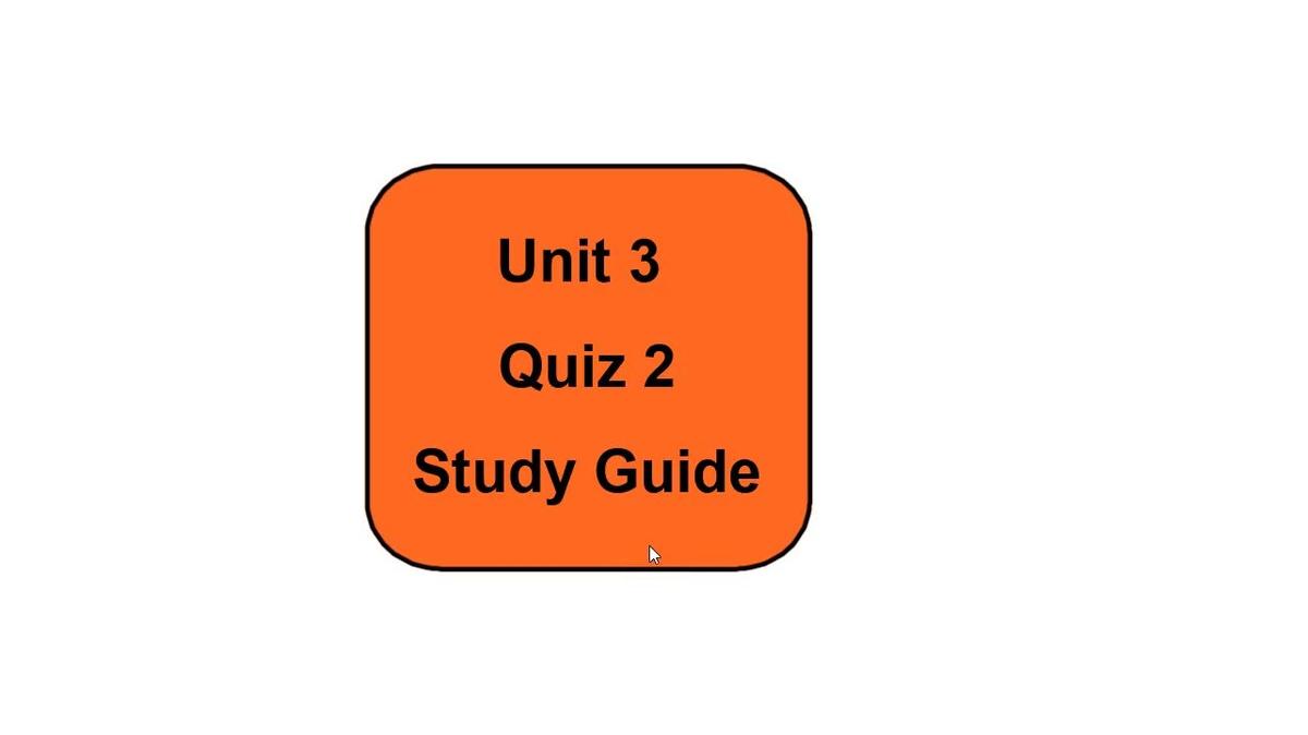 Unit 3 Quiz 2 Study Guide.mp4