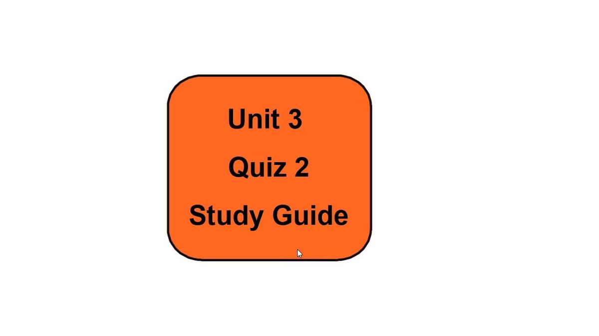Unit 3 Quiz 2 Study Guide.mp4