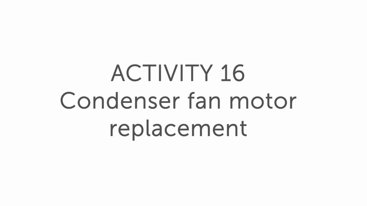 16.0 Condenser fan motor replacement