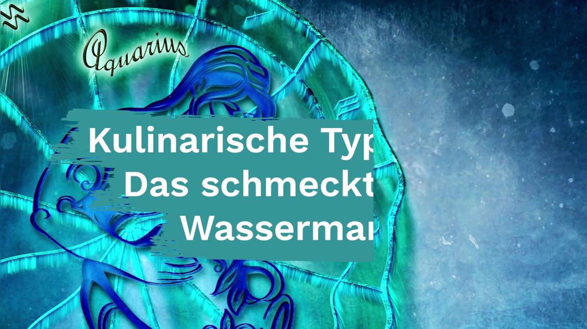 Kulinarische Typologie: Das schmeckt dem Wassermann