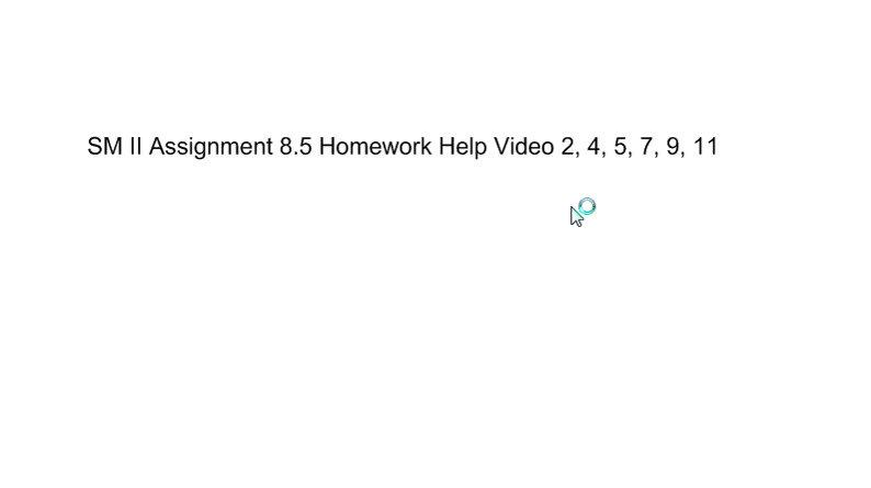 SM II Assignment 8.5 Homework Help Video.wmv