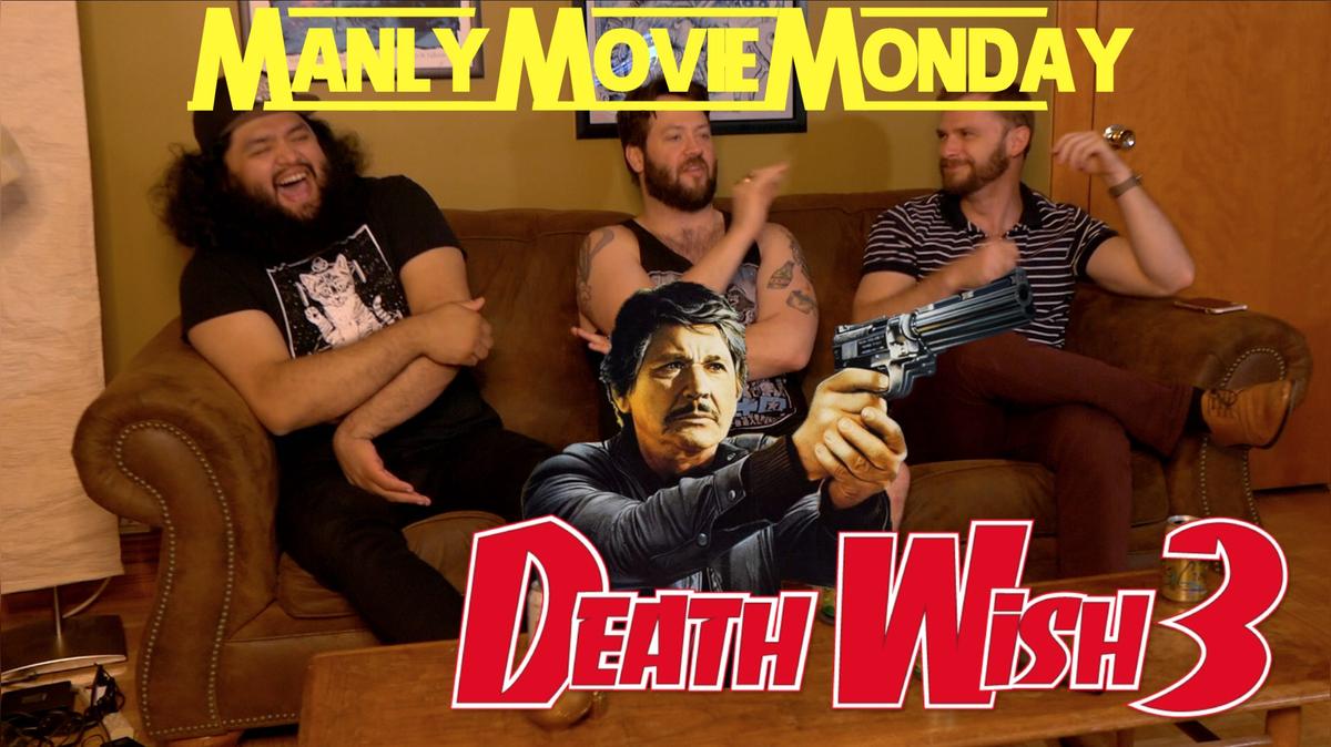 Manly Movie Monday: Death Wish 3 w/ Scott, Sean and Alex!!
