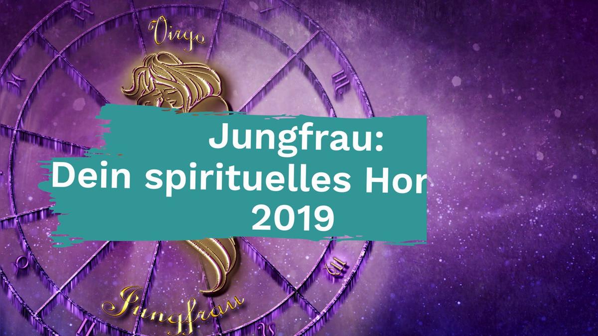 Jungfrau: Dein spirituelles Horoskop 2019